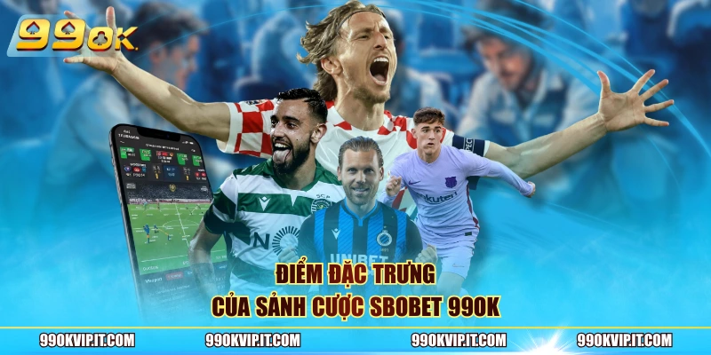 Sbobet 99OK Điểm đặc trưng của sảnh cược Sbobet 99OK