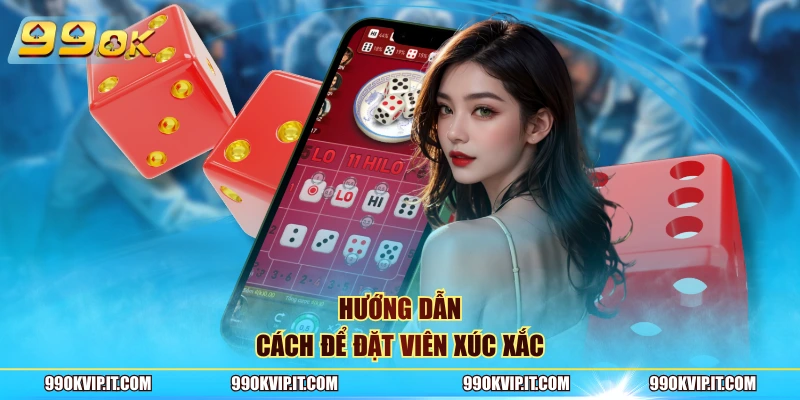 Tài Xỉu 99OK – Trải Nghiệm Hấp Dẫn Và Cơ Hội Thắng Lớn Hướng dẫn cách để đặt viên xúc xắc