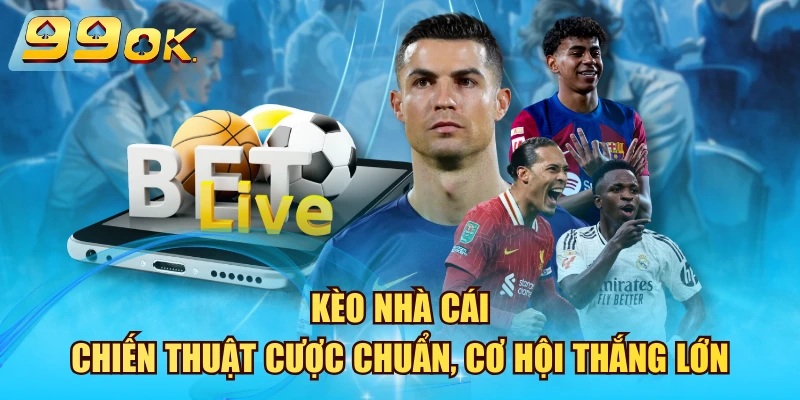 Kèo Nhà Cái – Chiến Thuật Cược Chuẩn, Cơ Hội Thắng Lớn 2026 Kèo Nhà Cái