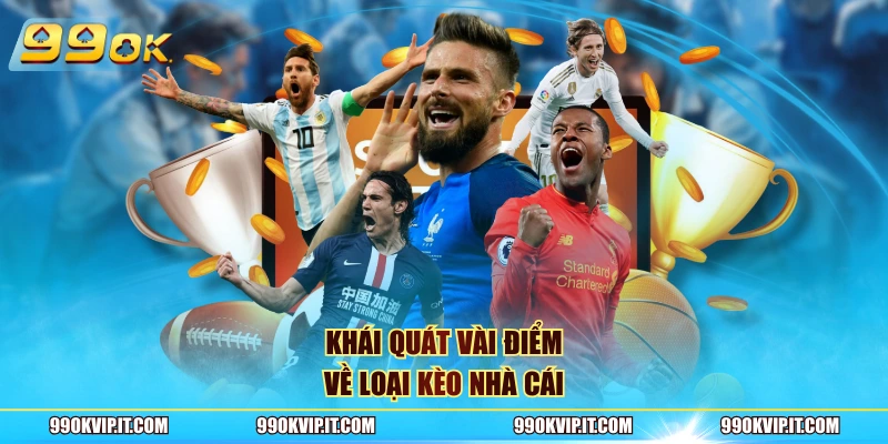 Kèo Nhà Cái – Chiến Thuật Cược Chuẩn, Cơ Hội Thắng Lớn 2026 Khái quát vài điểm về loại kèo nhà cái