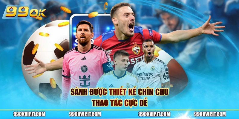 Sbobet 99OK Sảnh được thiết kế chỉn chu, thao tác cực dễ