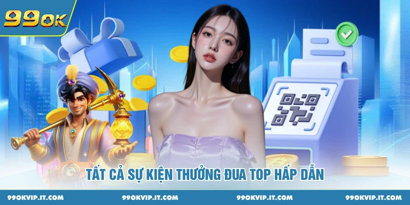 Sự Kiện Đua Top 2026 - Tăng Hạng Nhanh Chóng Và Hấp Dẫn Tất cả sự kiện thưởng đua top hấp dẫn